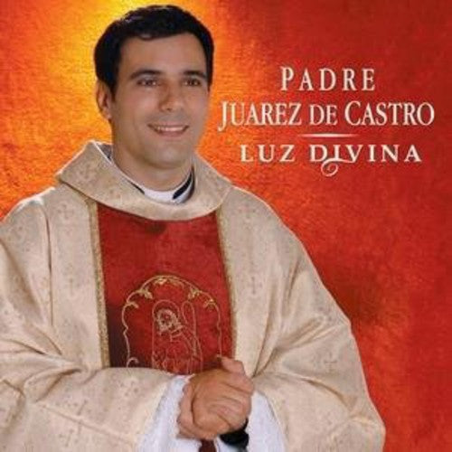 Padre Juarez De Castro - Luz Divina