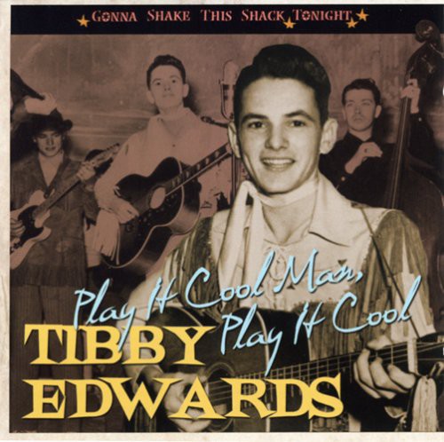 Tibby Edwards - Play It Cool Man, Play It Cool: Gonna Shake This Shack Tonight