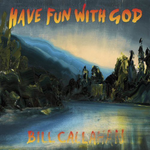 Bill Callahan - Have Fun with God