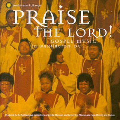 Praise the Lord: Gospel Music in Washington D.C. - Praise the Lord: Gospel Music in Washington D.C.