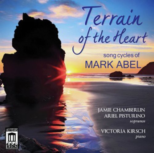 Abel/ Chamberlin/ Pisturino/ Kirsch - Terrain of the Heart: Song Cycles of Mark Abel