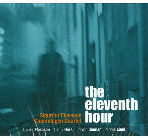 Sigurdur Flosason / Copenhagen Quartet - The Eleventh Hour