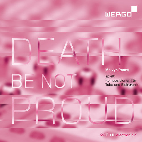 Melvyn Poore - Death Be Not Proud: Compositions Tuba Electronics
