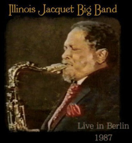 Illinois Jacquet - Big Band Live in Berlin 1987