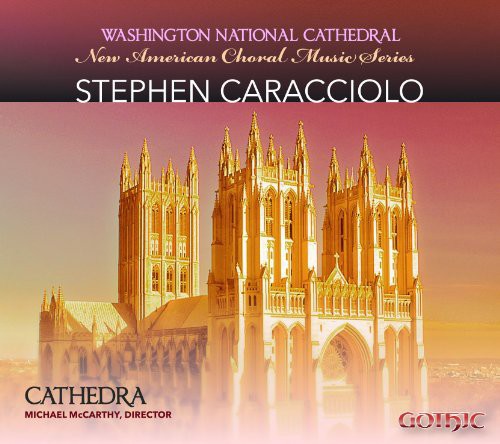 Caracciolo/ Cathedra/ McCarthy - New American Choral Series: Stephen Caracciolo