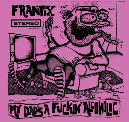 Frantix - My Dad's a Fuckin Alcoholic