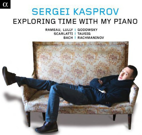 Rameau/ Lully/ Loeillet/ Scarlatti/ Bach - Exploring Time with My Piano