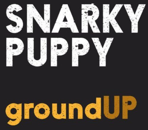 Snarky Puppy - Groundup