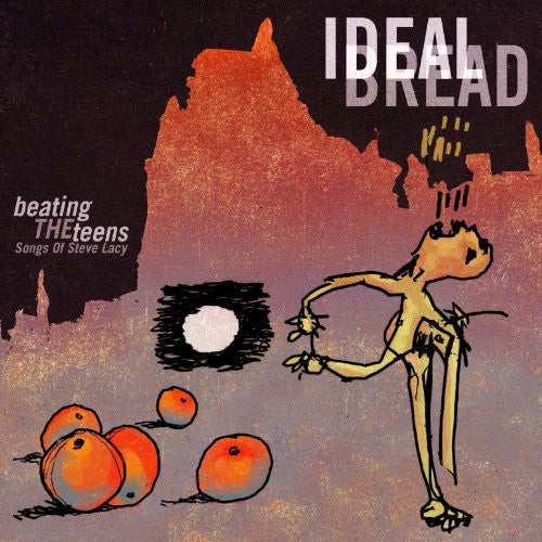 Ideal Bread - Beating the Teens: Songs of Steve Lacy