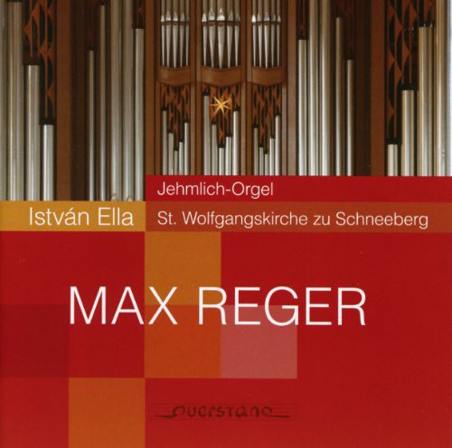 Reger/ Ella - Reger / Ella : Organ Music on the Jehmlich Organ at Schneeberg