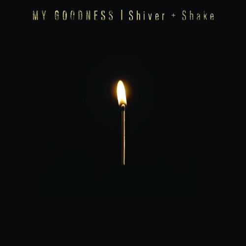 My Goodness - Shiver & Shake