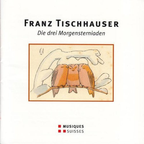 Tischhauser/ Schweizer Kammerchor - Die Drei Morgensterniaden