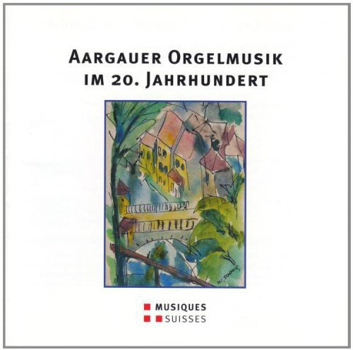 Aargauer Orgelmusik Im 20/ Various - Various Artist : Aargauer Orgelmusik Im 20