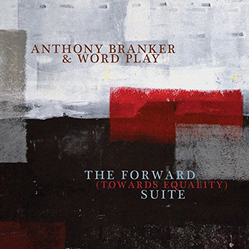 Anthony Branker & Word Play - Forward (Towards Equality) Suite
