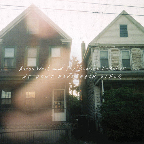 Aaron West & the Roaring Twenties - We Dont Have Each Other