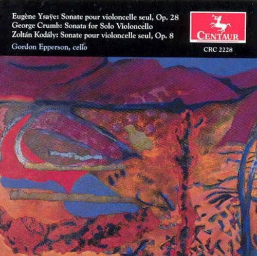 Ysaye/ Crumb/ Kodaly/ Epperson - Sonatas for Cello