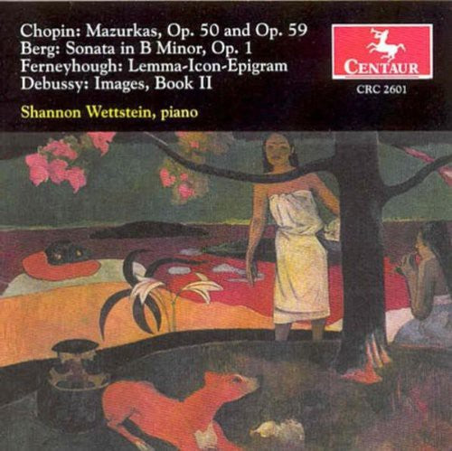Chopin/ Berg/ Ferneyhough/ Debussy/ Wettstein - Mazurkas / Sonate in B / Lemma-Icon-Epigram