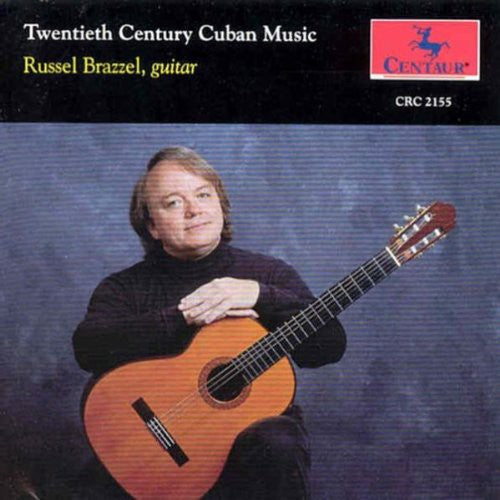 Russel Brazzel - 2Oth Century Cuban Music for Guitar