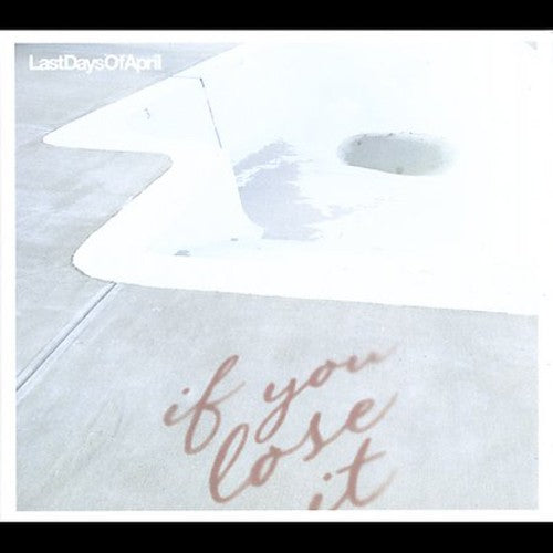 Last Days of April - If You Lose It