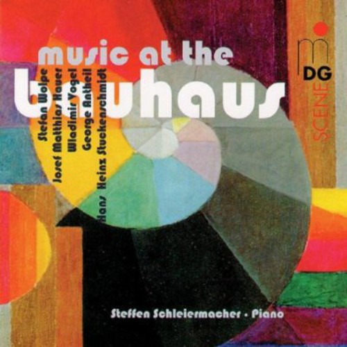 Hauer/ Wolpe/ Antheil/ Vogel/ Schleiermacher - Music at the Bauhaus