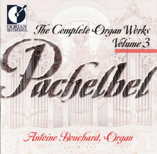 Pachelbel/ Bouchard - Complete Organ Works 3