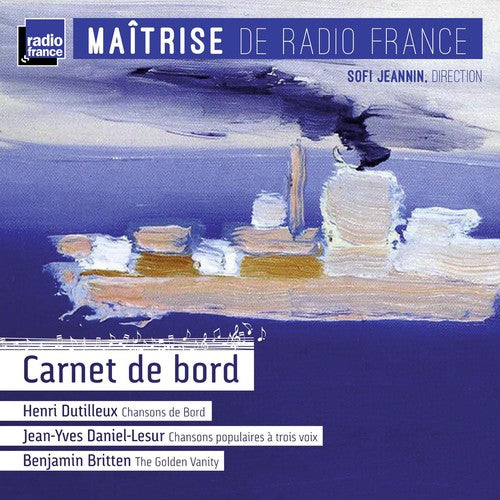 H. Dutilleux / B. Britten / Sofi Jeannin - Carnet de Bord