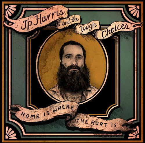 Jp Harris & the Tough Choices - Home Is Where The Hurt Is
