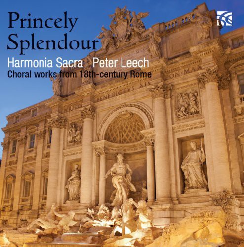 Harmonia Sacra - Princely Splendour: Choral Works from 18th Century