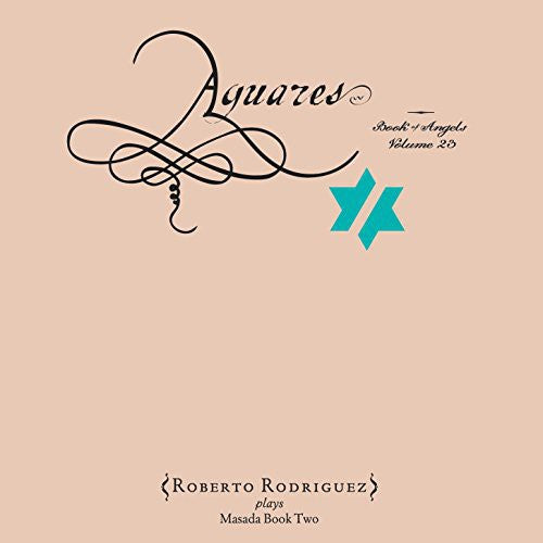 John Zorn - Rodiriguez, Roberto / Zorn, John : Aguares: The Book of Angels Volume 23