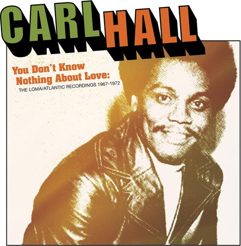 Carl Hall - You Don't Know Nothing About Love: Loma/Atlantic Recordings 1967-1972