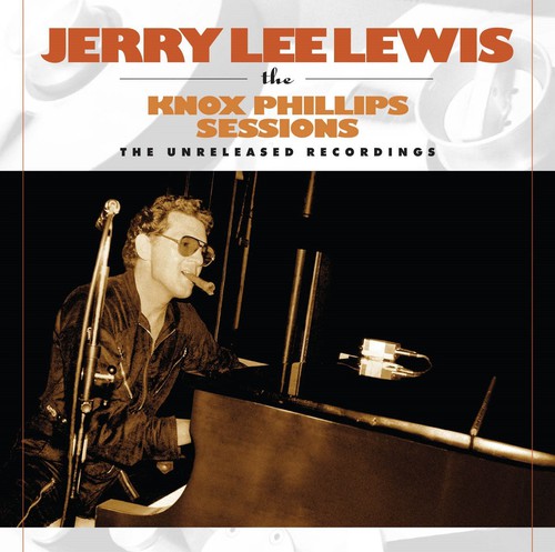 Jerry Lee Lewis - Knox Phillips Sessions: The Unreleased Recordings