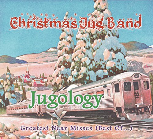 Christmas Jug Band - Jugology (Greatest Near Misses / Best of)