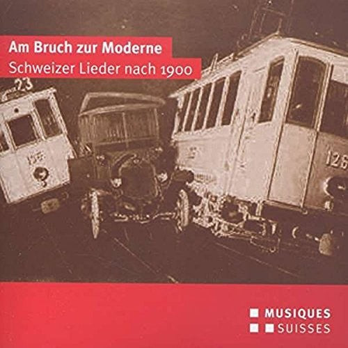 Frey/ Diethelm/ Gloor/ Rushton - Am Bruch Zur Moderne-Schweizer Lieder Nach 1900
