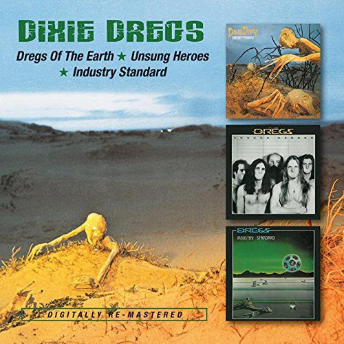 Dixie Dregs - Dregs of the Earth , Unsung Heroes , Industry Standard
