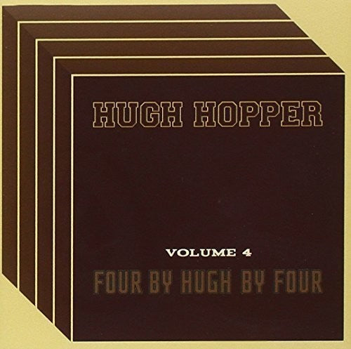 Hugh Hopper - Volume 4: Four By Hugh By Four