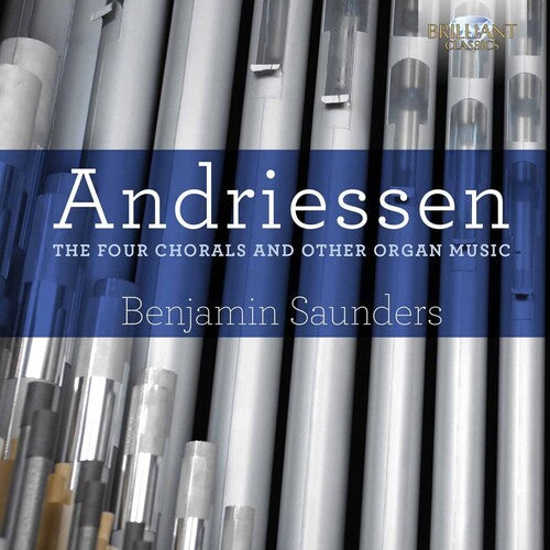 Andriessen/ Benjamin Saunders - Four Chorals & Other Organ Music