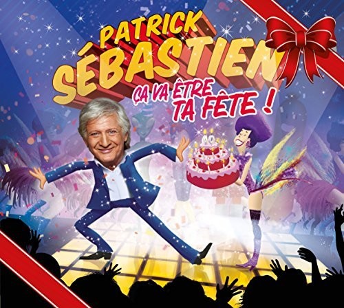 Patrick Sebastien - Ca Va Etre Ta Fete