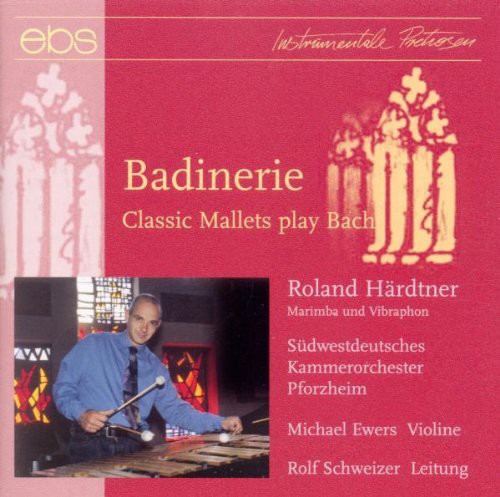 Bach/ Hardtner/ Ewers/ Schweizer - Badinerie: Classic Mallets Play Bach