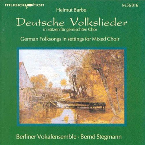 Barbe/ Stegmann/ Berlin Vocal Ensemble - German Folksongs in Settings for Mixed Choir