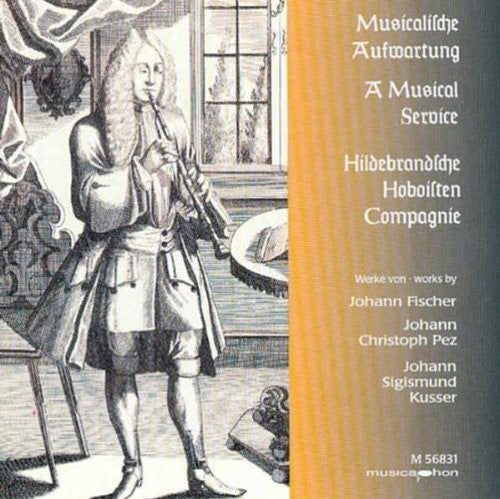 Fischer/ Pez/ Kusser/ Hildebrand'Sche Hoboisten - Musical Service
