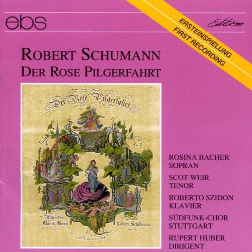 Schumann/ Bacher/ Weir/ Szidon/ Huber - Der Rose Pilgerfahrt
