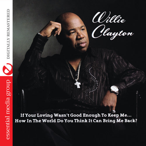 Willie Clayton - If Your Loving Wasn't Good Enough To Keep Me... How In The World Do You Think It Can Bring Me Back