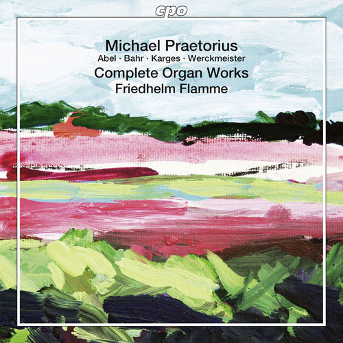 Praetorius/ Abel/ Bahr/ Hasse/ Flamme - Comp Organ Works