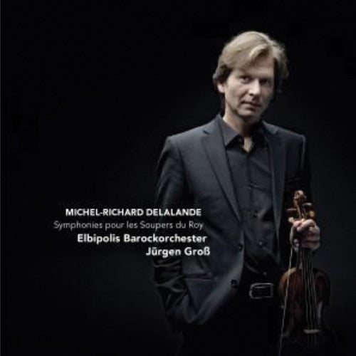 Delalande/ Elbipolis Baroque Orch Hamburg/ Gross - Symphonies for the King's Suppers