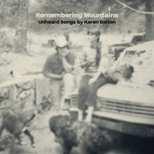 Remembering Mountains: Unheard Songs by Karen Dalt - Remembering Mountains: Unheard Songs By Karen Dalton