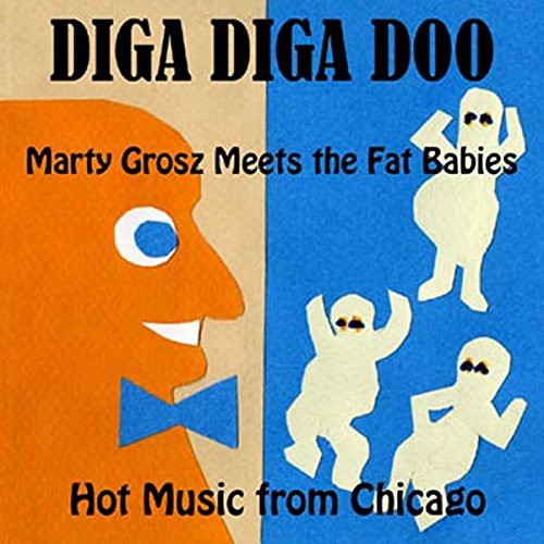 Marty Grosz Meets the Fat Babies - Diga Diga Doo