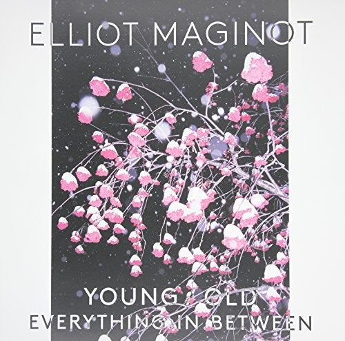 Elliot Maginot - Young. Old. Everything. In. Between