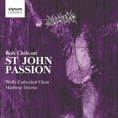Chilcott/ Wells Cathedral Choir/ Owens - St John Passion