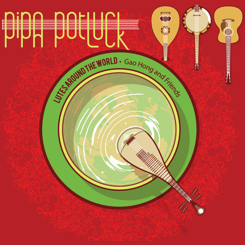 Hong/ Kahumoku Jr./ Brown/ Combs/ West/ Dalal - Pipa Potluck - Lutes Around the World