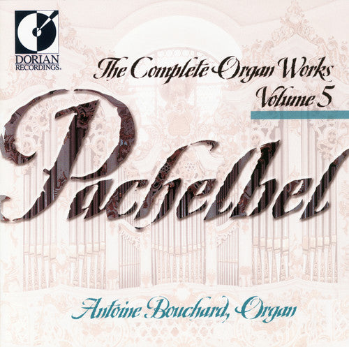 Pachelbel/ Bouchard - Complete Organ Works 5
